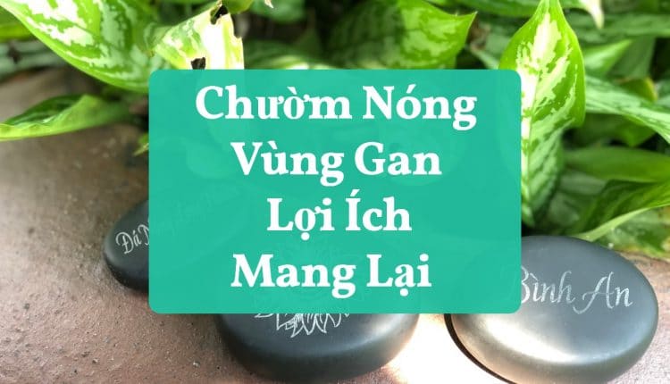 Những lợi ích mang lại khi chườm nóng vùng gan