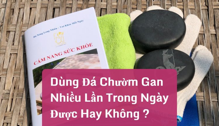 dung-da-chuom-gan-nhieu-lan-trong-ngay-duoc-khong