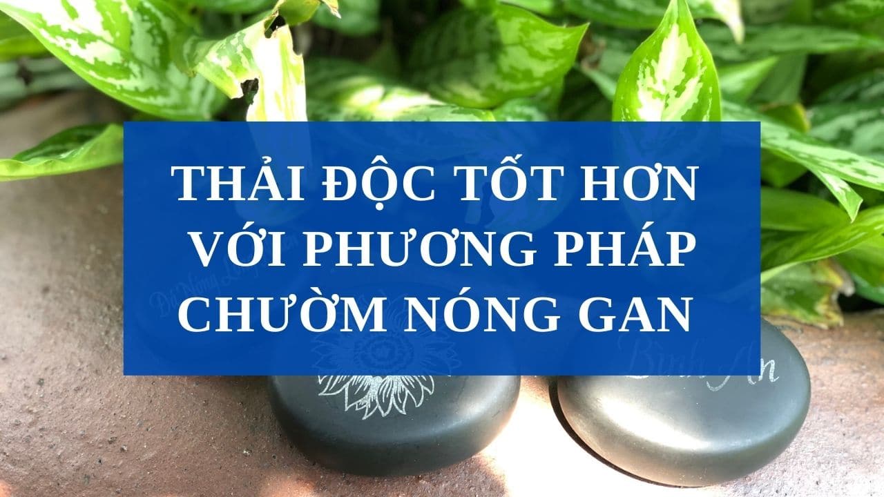 thai-doc-tot-hon-voi-phuong-phap-chuom-gan