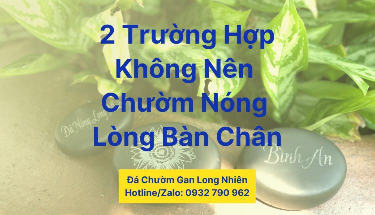 2 trường hợp không nên chườm nóng lòng bàn chân