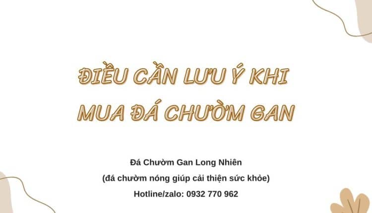 Điều cần lưu ý khi mua đá chườm gan